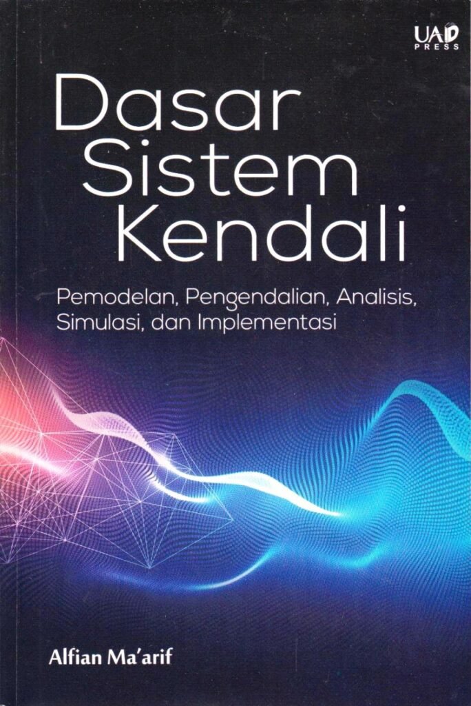 Dasar sistem kendali pemodelan, pengendalian, analisis, simulasi, dan implementasi Dasar sistem kendali pemodelan, pengendalian, analisis, simulasi, dan implementasi